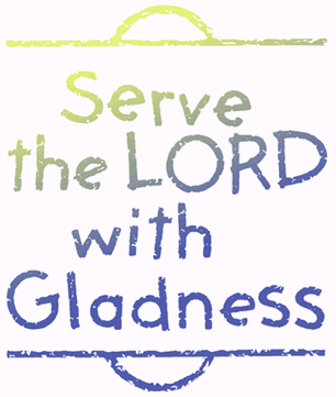 serve the lord with gladness